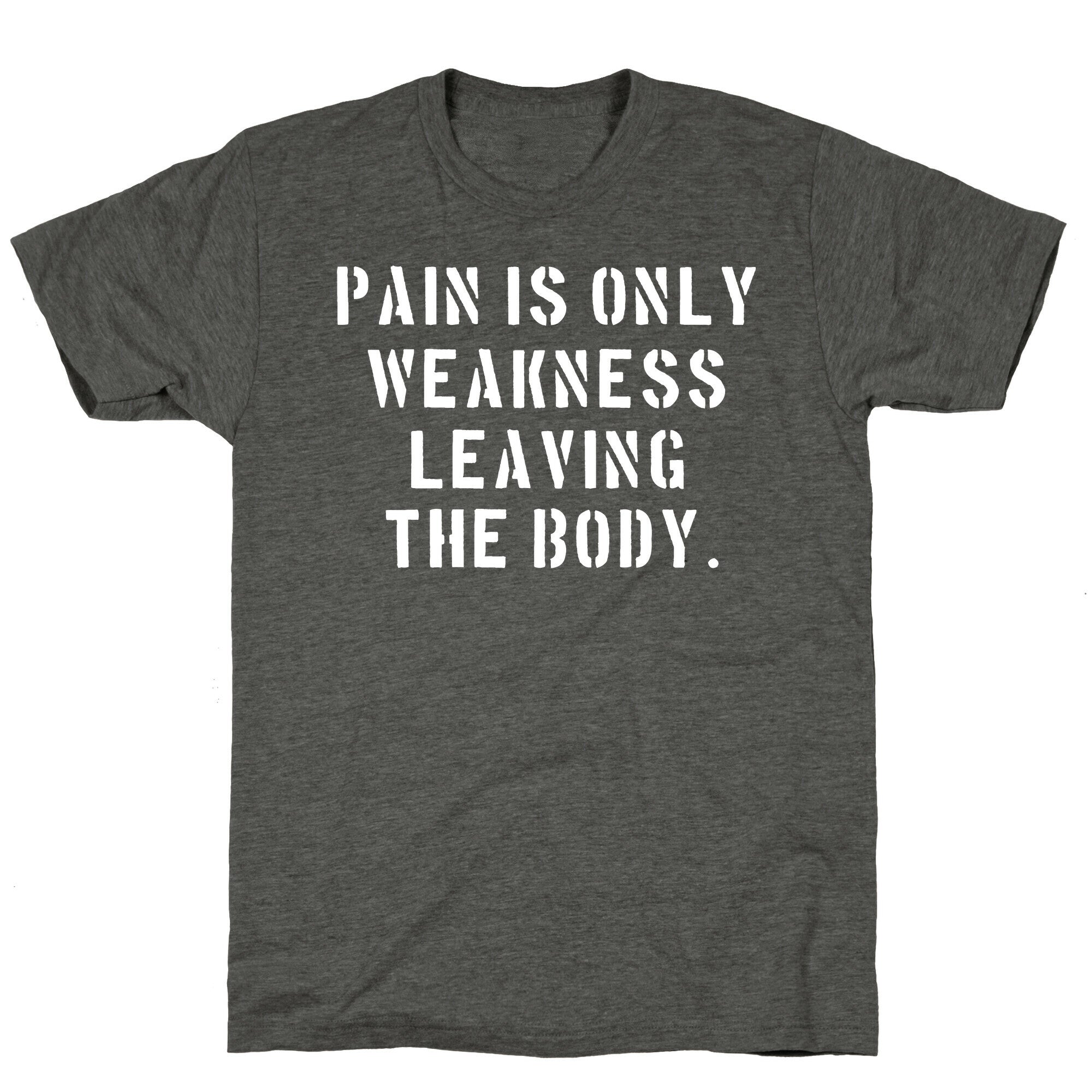 Pain is Only Weakness Leaving the Body Unisex Triblend Tee